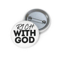 "Rich With God" Pin Button
