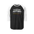I Can Do Anything Unisex Three-Quarter Sleeve Raglan Shirt
