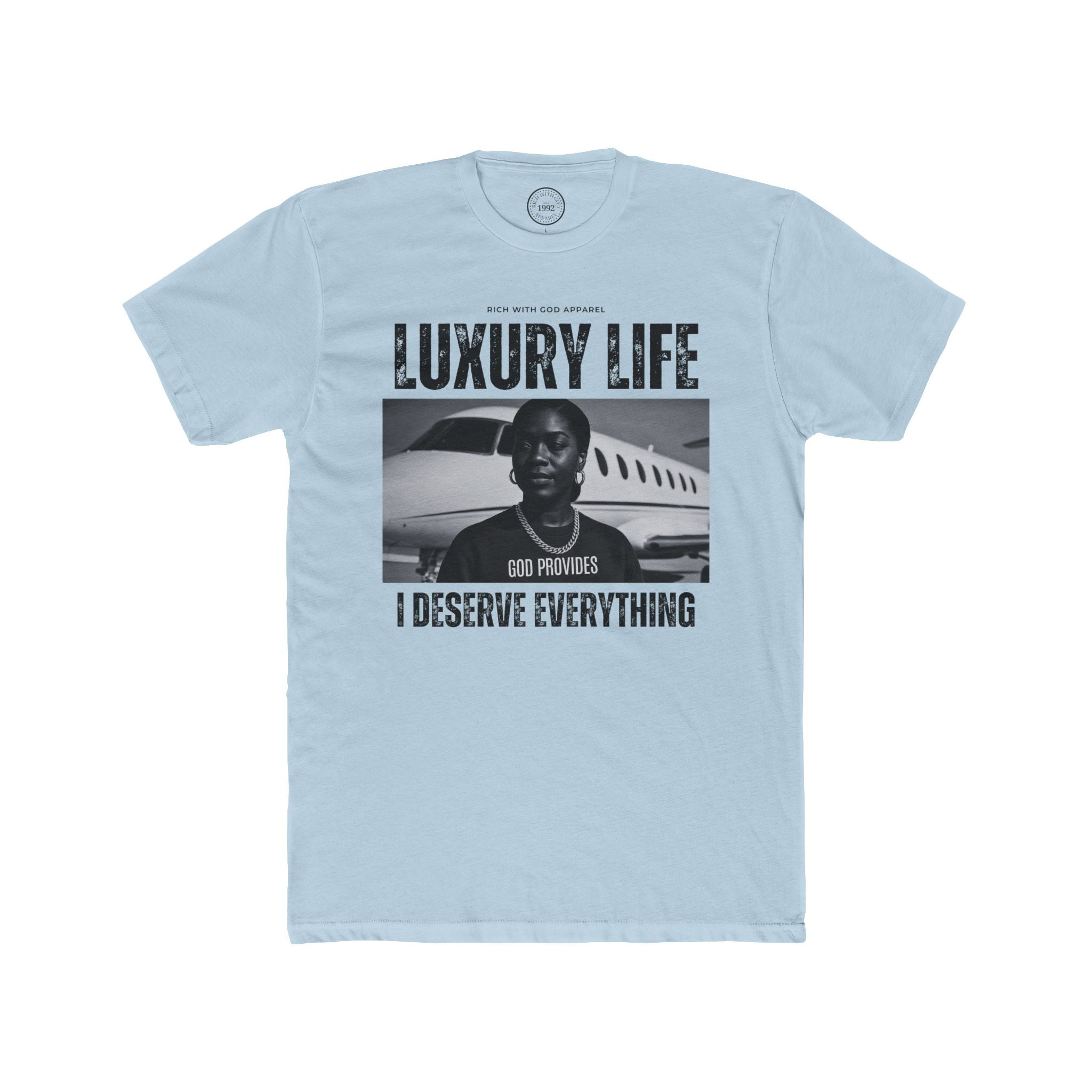 Luxury Life – I Deserve Everything Crew Tee