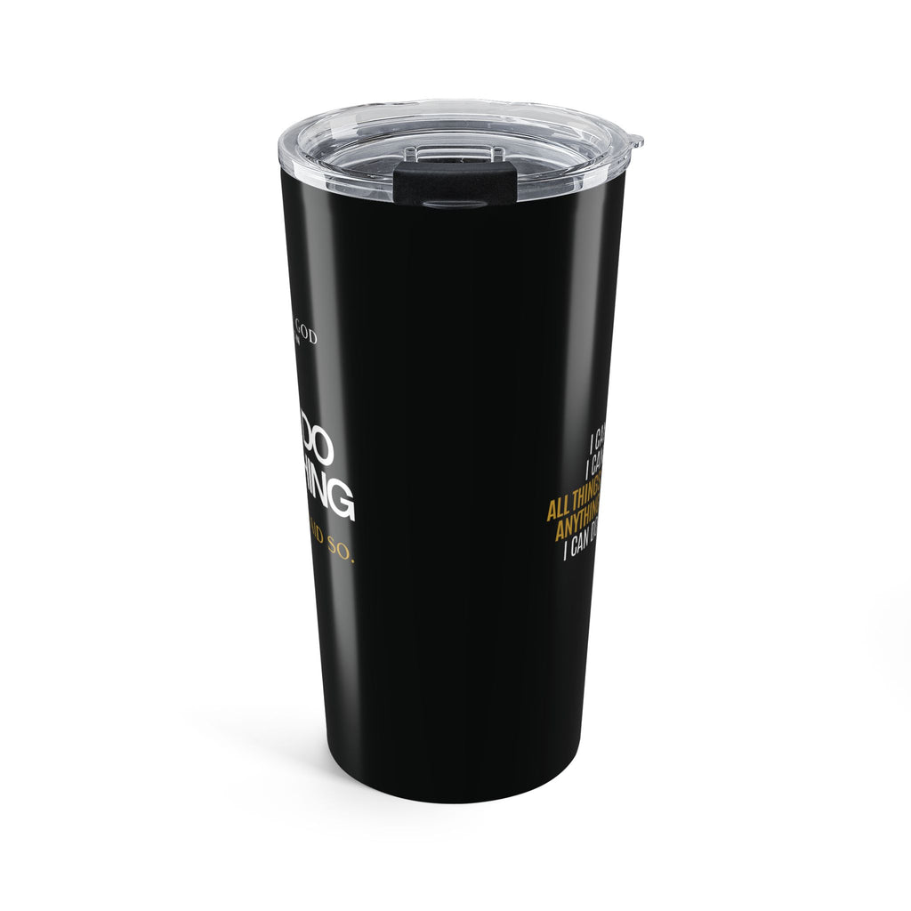 I Can Do Anything Tumbler 20oz