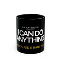I Can Do Anything Black Mug (11oz, 15oz)