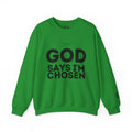 God Says I’m Chosen Crewneck Sweatshirt